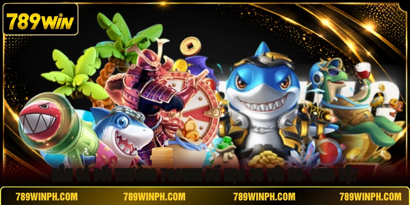 Bắn Cá Đổi Thưởng 789WIN Đồ Họa 3D Với 50+ Sinh Vật