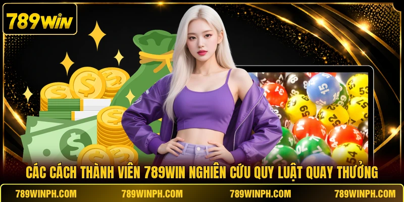 Các cách thành viên 789WIN nghiên cứu quy luật quay thưởng