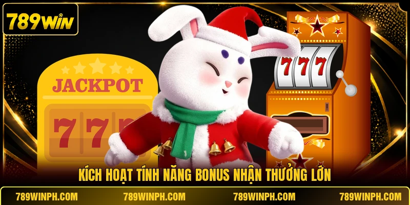 Kích hoạt tính năng Bonus nhận thưởng lớn