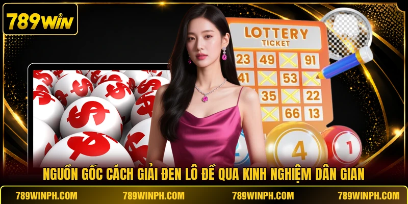 Nguồn gốc cách giải đen lô đề qua kinh nghiệm dân gian