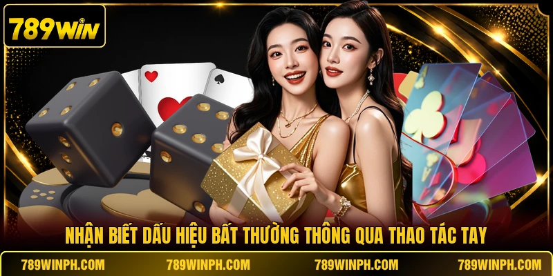 Nhận biết dấu hiệu bất thường thông qua thao tác tay