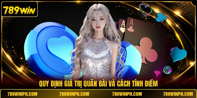 Quy định giá trị quân bài và cách tính điểm