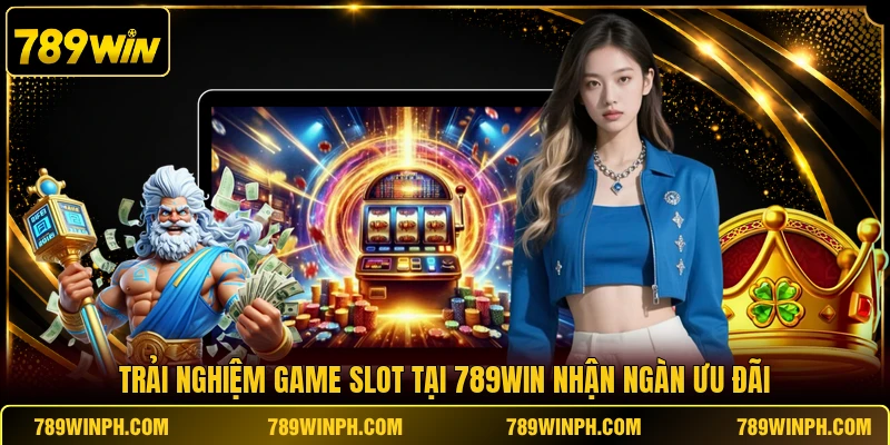 Trải nghiệm game slot tại 789WIN nhận ngàn ưu đãi