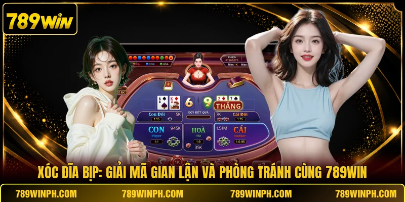 Xóc Đĩa Bịp Cùng 789win Tìm Hiểu Cách Thức Gian Lận Tinh Vi